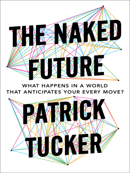 Title details for The Naked Future by Patrick Tucker - Available